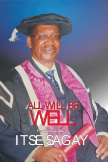 Image for All Will Be Well : The Autobiography of Itsejuwa Sagay