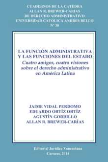 Image for La Funcion Administrativa Y Las Funciones del Estado. Cuatro Amigos, Cuatro Visiones Sobre El Derecho Administrativo En America Latina