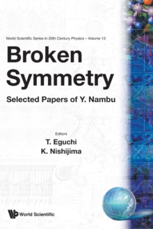 Broken Symmetry: Selected Papers Of Y Nambu