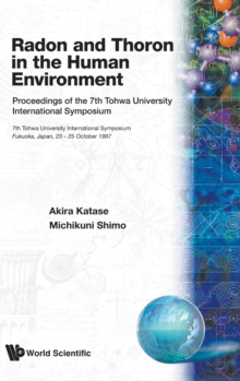 Image for Radon And Thoron In The Human Environment - Proceedings Of The 7th Tohwa Univ International Symposium