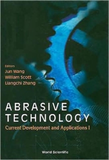 Image for Abrasive Technology: Current Development And Applications I - Proceedings Of The Third International Conference On Abrasive Technology (Abtec '99)
