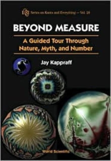 Beyond Measure: A Guided Tour Through Nature, Myth And Number by ...
