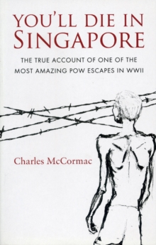 Image for You'll Die in Singapore : The True Account of One of the Most Amazing POW Escapes in WWII