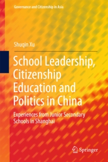 Image for School leadership, citizenship education and politics in China: experiences from junior secondary schools in Shanghai