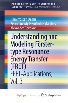Image for Understanding and Modeling Forster-type Resonance Energy Transfer (FRET) : FRET-Applications, Vol. 3