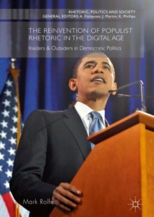 Image for The Reinvention of Populist Rhetoric in The Digital Age: Insiders & Outsiders in Democratic Politics