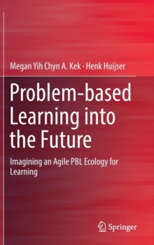 Image for Problem-based Learning into the Future : Imagining an Agile PBL Ecology for Learning