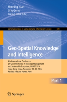 Image for Geo-spatial knowledge and intelligence.: 4th International Conference on Geo-Informatics in Resource Management and Sustainable Ecosystem, GRMSE 2016, Hong Kong, China, November 18-20, 2016, Revised selected papers