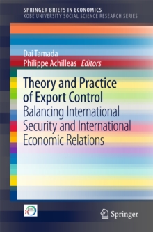 Image for Theory and Practice of Export Control: Balancing International Security and International Economic Relations. (Kobe University Social Science Research Series)