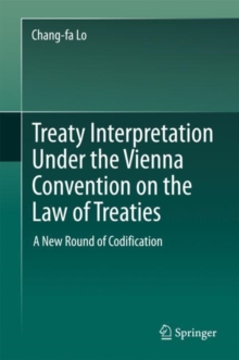 Image for Treaty Interpretation Under the Vienna Convention on the Law of Treaties: A New Round of Codification
