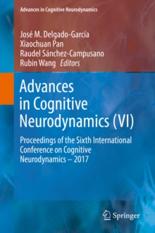 Image for Advances in Cognitive Neurodynamics (VI): Proceedings of the Sixth International Conference on Cognitive Neurodynamics - 2017