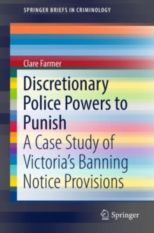Image for Discretionary Police Powers to Punish: A Case Study of Victoria's Banning Notice Provisions
