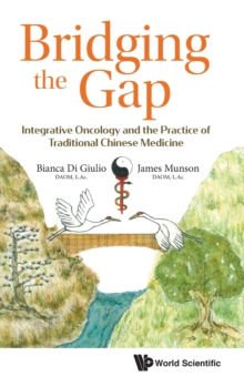 Image for Bridging The Gap: Integrative Oncology And The Practice Of Traditional Chinese Medicine