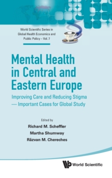 Image for Mental Health In Central And Eastern Europe: Improving Care And Reducing Stigma - Important Cases For Global Study