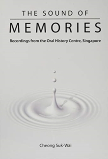 Sound Of Memories, The: Recordings From The Oral History Centre, Singapore