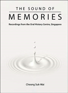 Sound Of Memories, The: Recordings From The Oral History Centre, Singapore