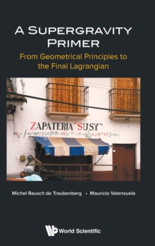 Image for Supergravity Primer, A: From Geometrical Principles To The Final Lagrangian