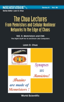 Image for Chua Lectures, The: From Memristors And Cellular Nonlinear Networks To The Edge Of Chaos - Volume Ii. Memristors And Cnn: The Right Stuff For Ai And Brain-like Computers
