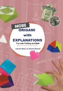 More Origami With Explanations: Fun With Folding And Math