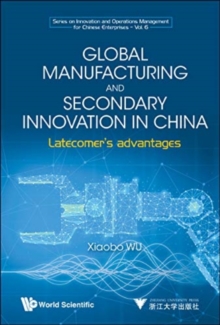 Global Manufacturing And Secondary Innovation In China: Latecomer's Advantages