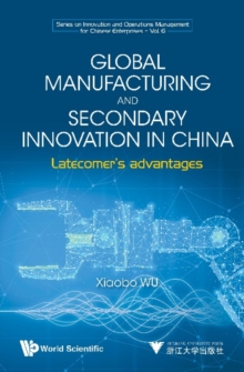 Image for Global Manufacturing and Secondary Innovation in China: Latecomer's Advantages
