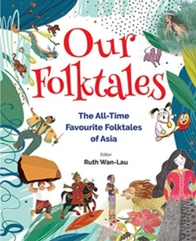 Our Folktales: The All-time Favourite Folktales From Asia