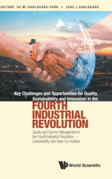 Image for Key Challenges And Opportunities For Quality, Sustainability And Innovation In The Fourth Industrial Revolution: Quality And Service Management In The Fourth Industrial Revolution - Sustainability And