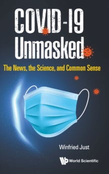Image for Covid-19 Unmasked: The News, The Science, And Common Sense