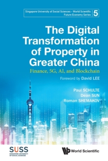 Image for Digital Transformation Of Property In Greater China, The: Finance, 5g, Ai, And Blockchain