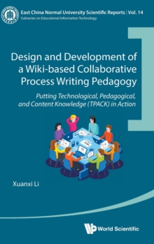 Design And Development Of A Wiki-based Collaborative Process Writing Pedagogy: Putting Technological, Pedagogical, And Content Knowledge (Tpack) In Action