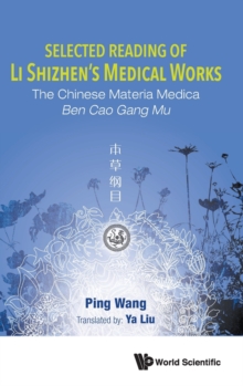 Selected Reading Of Li Shizhen's Medical Works: The Chinese Materia Medica Ben Cao Gang Mu