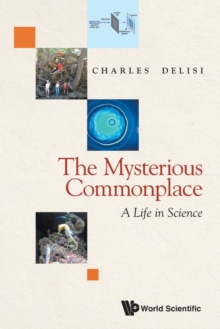 Mysterious Commonplace, The: A Life In Science