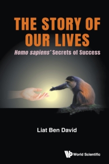 Image for Story Of Our Lives, The: Homo Sapiens' Secrets Of Success