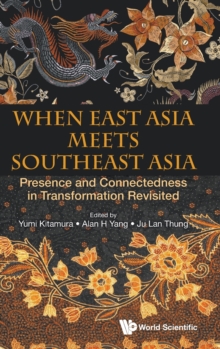 Image for When East Asia meets Southeast Asia  : presence and connectedness in transformation revisited