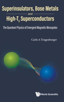 Image for Superinsulators, Bose Metals And High-tc Superconductors: The Quantum Physics Of Emergent Magnetic Monopoles