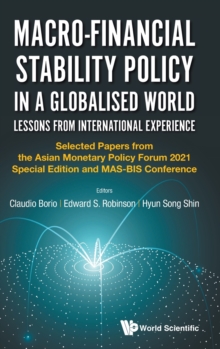 Image for Macro-financial Stability Policy In A Globalised World: Lessons From International Experience - Selected Papers From The Asian Monetary Policy Forum 2021 Special Edition And Mas-bis Conference
