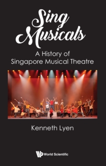 Image for Sing Musicals: A History Of Singapore Musical Theatre