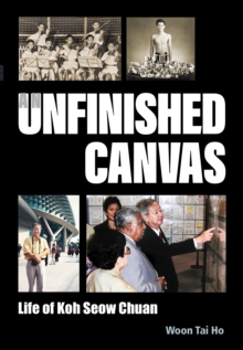 Image for Unfinished Canvas, An: Life Of Koh Seow Chuan