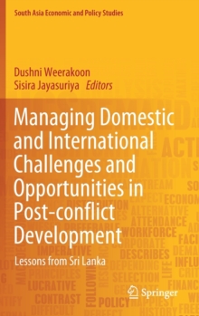 Image for Managing Domestic and International Challenges and Opportunities in Post-conflict Development : Lessons from Sri Lanka