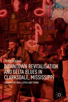 Downtown Revitalisation and Delta Blues in Clarksdale, Mississippi