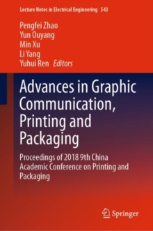 Image for Advances in graphic communication, printing and packaging: proceedings of 2018 9th China Academic Conference on Printing and Packaging