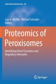 Image for Proteomics of Peroxisomes : Identifying Novel Functions and Regulatory Networks