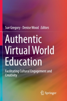 Image for Authentic Virtual World Education : Facilitating Cultural Engagement and Creativity