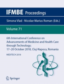 Image for 6th International Conference On Advancements of Medicine and Health Care Through Technology; 17-20 October 2018, Cluj-napoca, Romania: Meditech 2018