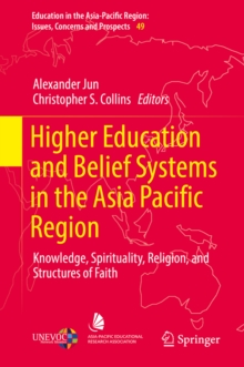 Image for Higher education and belief systems in the Asia Pacific Region: knowledge, spirituality, religion, and structures of faith