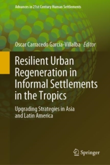Image for Resilient Urban Regeneration in Informal Settlements in the Tropics: Upgrading Strategies in Asia and Latin America