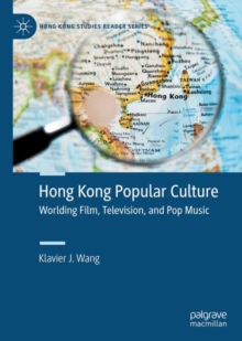 Image for Hong Kong Popular Culture: Worlding Film, Television, and Pop Music