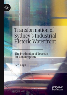 Image for Transformation of Sydney's industrial historic waterfront  : the production of tourism for consumption