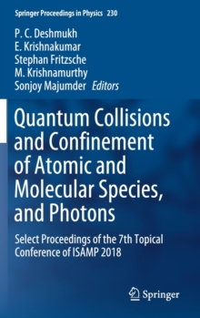 Image for Quantum Collisions and Confinement of Atomic and Molecular Species, and Photons : Select Proceedings of the 7th Topical Conference of ISAMP 2018