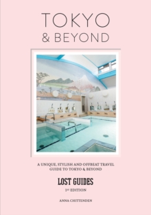 Lost Guides – Tokyo & Beyond: A Unique, Stylish and Offbeat Travel Guide to Tokyo and Beyond